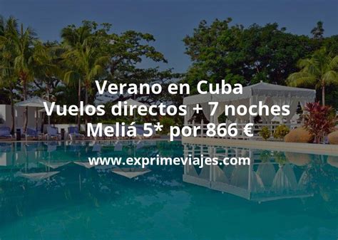 Brutal Verano En Cuba Vuelos Directos Noches Meli Por Euros