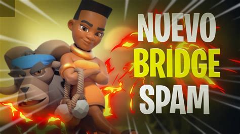 NUEVO MAZO DE BRIDGE SPAM CLASH ROYALE YouTube