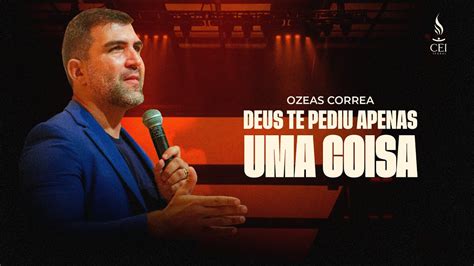 Deus Te Pediu Apenas Uma Coisa Pr Ozeas Correa Youtube