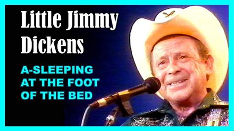 Little Jimmy Dickens A Sleeping At The Foot Of The Bed Youtube