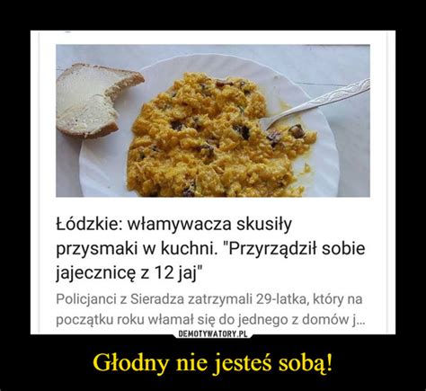 Głodny nie jesteś sobą Demotywatory pl