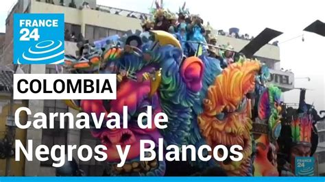 Colombia El Carnaval De Negros Y Blancos Una Fiesta Para Celebrar La