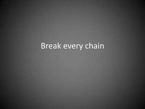 Break Every Chain Ppt