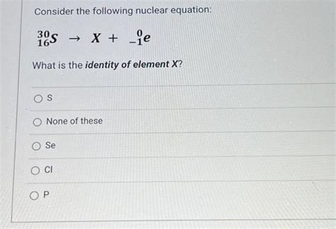 Solved Consider The Following Nuclear Equation S X E Chegg