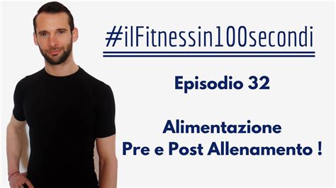 ALIMENTAZIONE PRE E POST ALLENAMENTO IlFitnessin100secondi