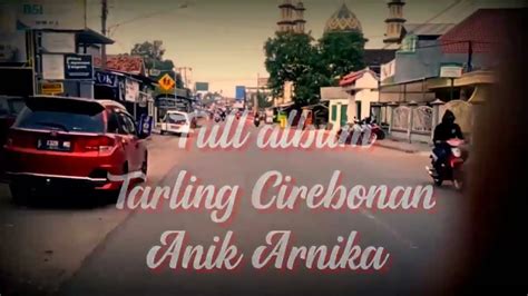 Full Album Tarling Pantura Cirebonan Terbaru Anik Arnika Youtube