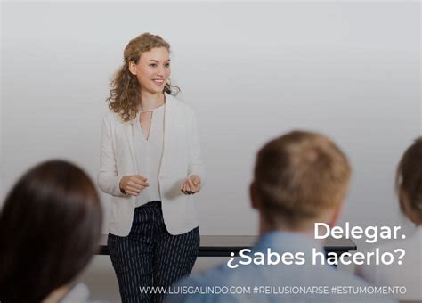 Delegar Claves Para Aprender A Hacerlo ¿sabes Delegar