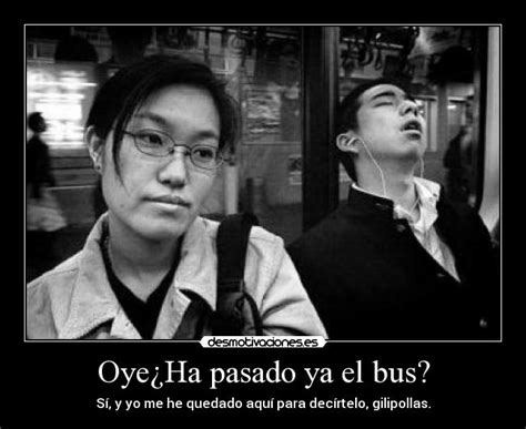 Oye¿ha Pasado Ya El Bus Desmotivaciones