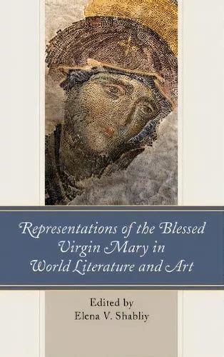 Representations Of The Blessed Virgin Mary In World Literature And Art