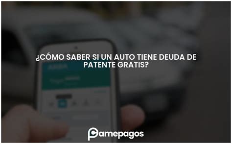 Cómo saber si un auto tiene deuda de patente gratis Actualizado 2024