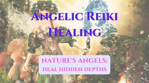 Angelic Reiki Healing With Natures Angels Hidden Depths Youtube