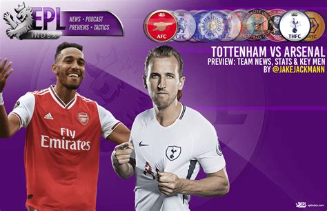 Tottenham Vs Arsenal Preview Team News Stats And Key Men