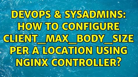 Devops Sysadmins How To Configure Client Max Body Size Per A