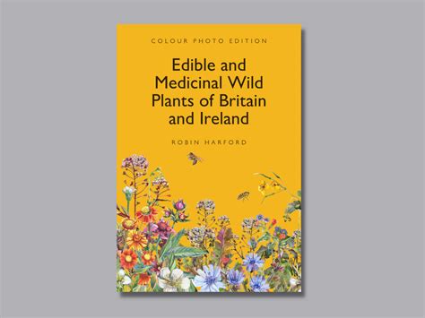 Edible And Medicinal Wild Plants Of Britain And Ireland By Robin