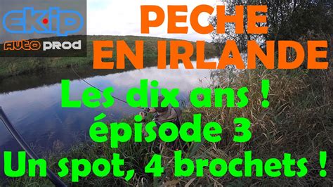 Pêche Du Brochet En Irlande Les Dix Ans 1 Spot 4 Brochets épisode