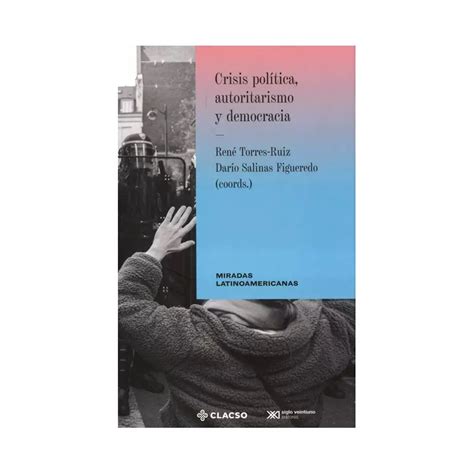 Crisis Politica Autoritarismo Y Democracia Siglo Xxi Editores Argentina