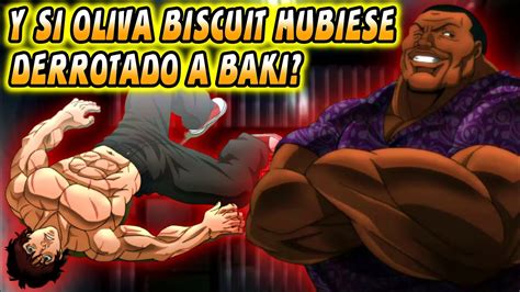 Y SI BAKI HUBIERA PERDIDO CONTRA OLIVA BISCUIT BAKI YouTube