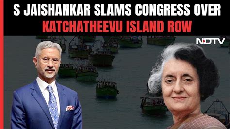 Katchatheevu Island Row S Jaishankar Slams Congress They Simply