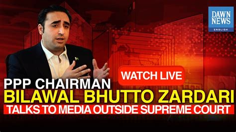 Chairman Ppp Bilawal Bhutto Talks To Media Outside Supreme Court