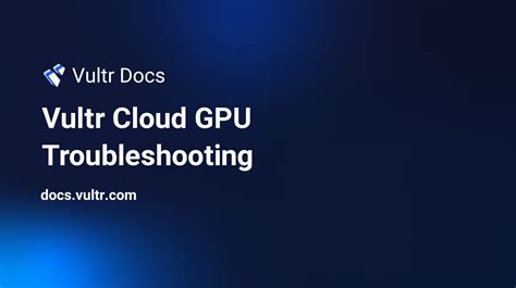 Vultr Cloud Gpu Troubleshooting Vultr Docs