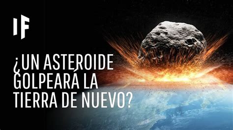 Qu Pasar A Si Un Asteroide Impacta La Tierra Youtube