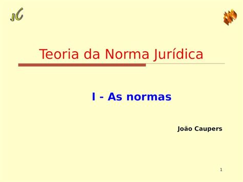 Ppt Teoria Da Norma Jur Dica I As Normas Jo O Caupers Dokumen Tips