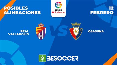 Posibles Alineaciones Del Valladolid Vs Osasuna