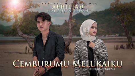 Aprilian Feat Puspa Indah Cemburumu Melukaiku Official Music Video