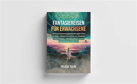 Fantasiereisen für Erwachsene Geführte Entspannungsgeschichten gegen