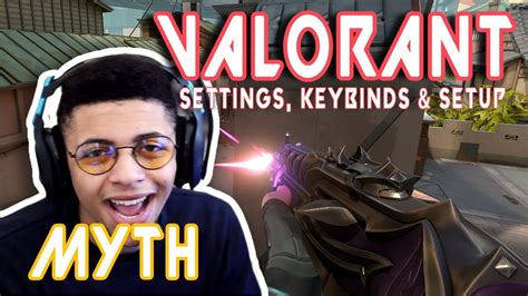 Myth Valorant Settings Keybinds And Setup Youtube