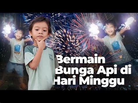 Bermain Bunga Api Di Hari Minggu YouTube