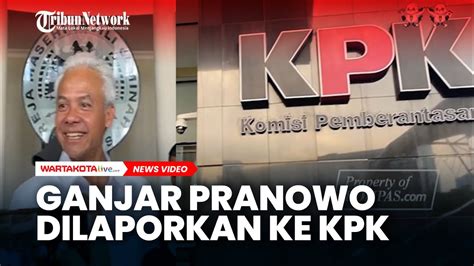 Ganjar Pranowo Dilaporkan Ke KPK Soal Dugaan Gratifikasi Dan Suap YouTube