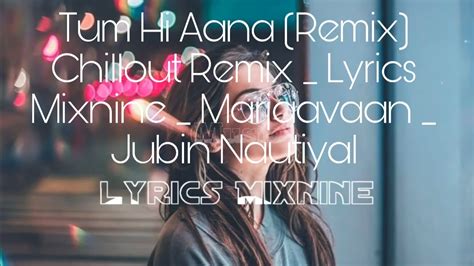 Tum Hi Aana Remix Chillout Remix Lyrics Mixnine Marjaavaan