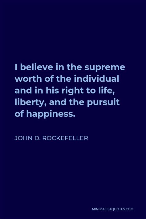 John D Rockefeller Quote I Believe In The Supreme Worth Of The