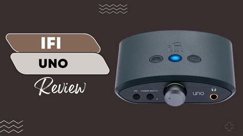 Ifi Uno Review Take Your Audio To The Next Level With Ifi Uno A Full