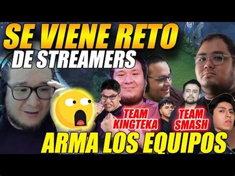 SE VIENE RETO DE STREAMERSTEKA Arma Los Posibles Equipos Para El Reto