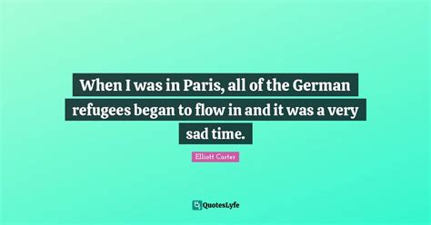 When I Was In Paris All Of The German Refugees Began To Flow In And I