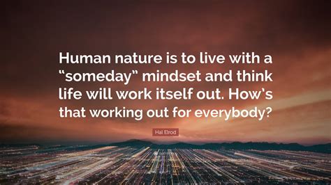 Hal Elrod Quote Human Nature Is To Live With A Someday” Mindset And