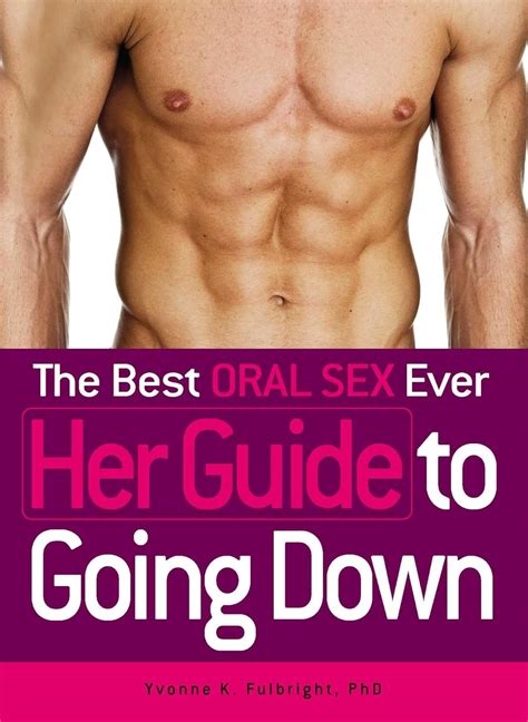 The Best Oral Sex Ever Her Guide To Going Down Fulbright Yvonne K 9781440510762 Amazon