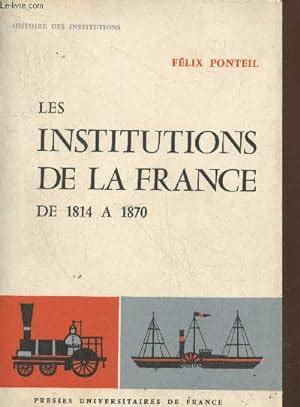 Les Institutions de la France de 1814 à 1870 Collection Histoire des