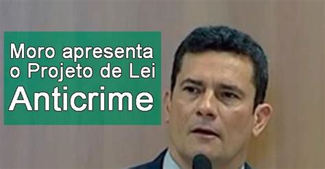 Moro Apresenta O Projeto De Lei Anticrime Blog Exame De Ordem