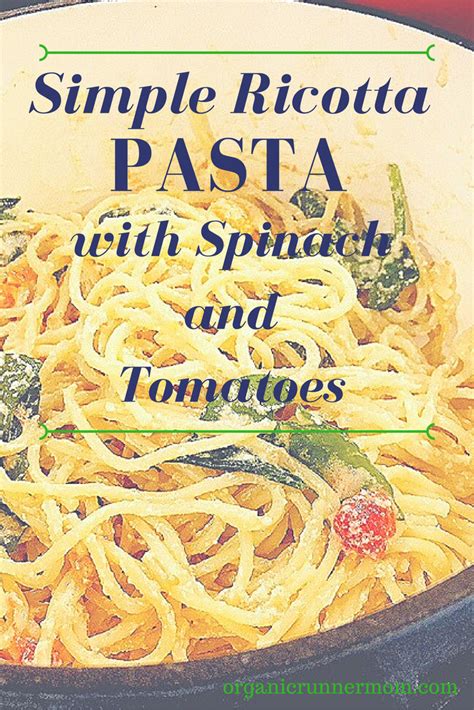 Recipe Simple Ricotta Pasta With Spinach And Tomatoes Organic Runner Mom