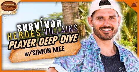 Australian Survivor Heroes V Villains Simon Mee Deep Dive