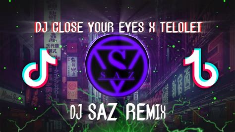 DJ CLOSE YOUR EYES X TELOLET VIRAL TIKTOK BY SAHARU YouTube