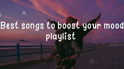 Best Songs To Boost Your Mood Playlist A Playlist Chill Songs To