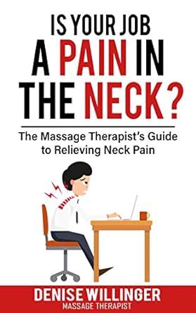 Is Your Job A Pain In The Neck The Massage Therapist S Guide To