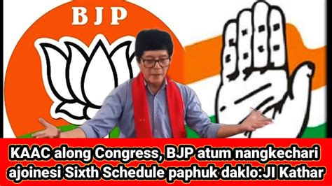 KAAC Along BJP Congress Kachari Ajoksi Karbi Anglong Abangke Sixth