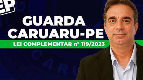 LEGISLAÇÃO GUARDA CARUARU PE LEI COMPLEMENTAR Nº 119 2023 MISSÃO 1