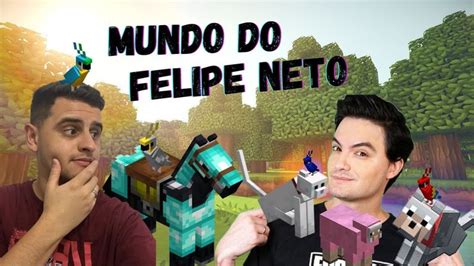 INVADI O MUNDO DO FELIPE NETO NO MINECRAFT YouTube Felipe Neto