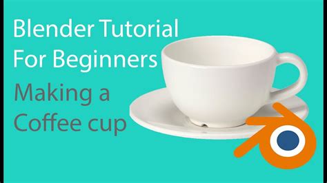 Blender Tutorial For Beginners Making A Coffee Cup Youtube